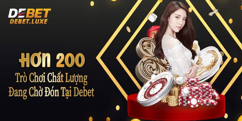 Hơn 200 trò chơi chất lượng đang chờ đón tại Debet 