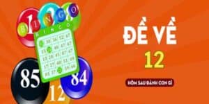 Đề về 12 hôm sau đánh con gì tại Debet