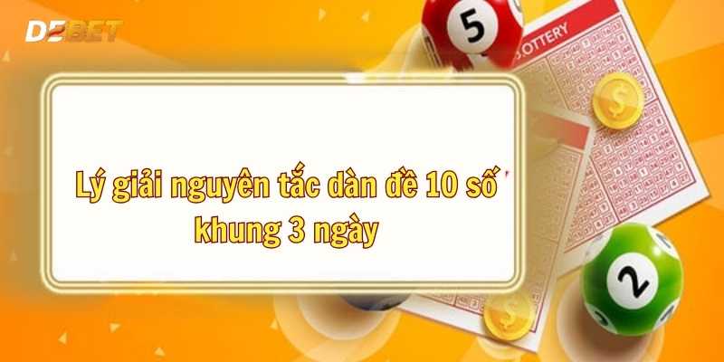 Lý giải nguyên tắc của dàn đề 10 số khung 3 ngày