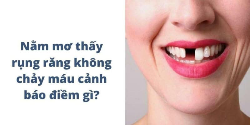 Mộng thấy bị gãy răng không chảy máu dự báo điềm gì?