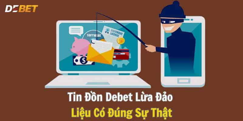 Những tin đồn về Debet lừa đảo?